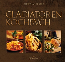 Eckert: Gladiatoren-Kochbuch